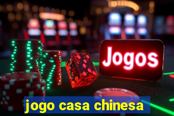 jogo casa chinesa